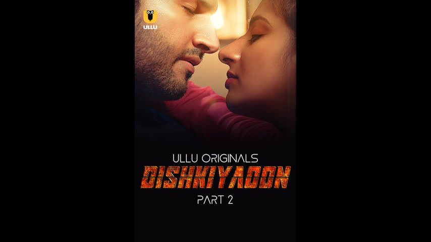 Dishkiyaoon – Part 2 Ep4-6 Ullu
