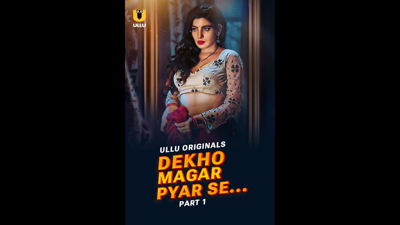 Dekho Magar Pyar Se – Part 1 Ep1-4 Ullu